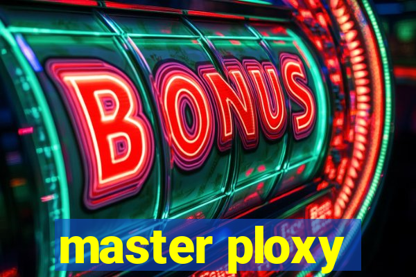 master ploxy